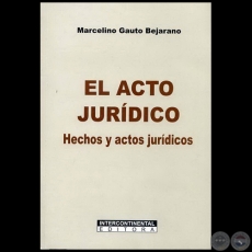 EL ACTO JURDICO - Autor: MARCELINO GAUTO BEJARANO - Ao: 2010